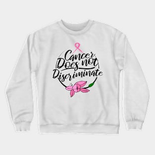 'Cancer Does Not Discriminate' Cancer Awareness Shirt Crewneck Sweatshirt